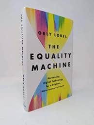The Equality Machine - Harnessing, Digital Technology for a Brighter, More Inclusive Future (PublicAffairs) by Orly Lobel