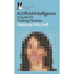 Artificial Intelligence - A Guide for Thinking Humans