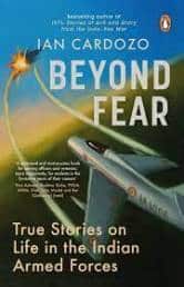 Beyond Fear - True Stories on Life in the Indian Armed Forces (Penguin Veer, an imprint of Penguin Random House, 2023) by Ian Cardozo