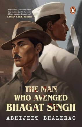 The Man Who Avenged Bhagat Singh by Abhijeet Bhalerao