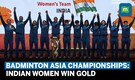 Indian women's team bags 1st gold medal at Badminton Asia Team Championships by defeating Thailand