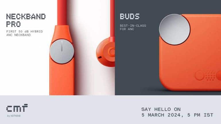 The CMF Neckband Pro and CMF Buds by Nothing will launch on March 5.