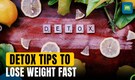10 daily detox tips to lose weight fast