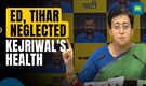 ED And Tihar Jail Neglected Kejriwal's Health Consultation, Says Atishi
