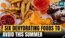 Can food and drinks cause dehydration? |  Six food items to avoid this summer | Healthy facts