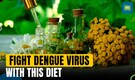 Include these in your diet to fight dengue virus, recover faster from fever