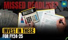 Missed the deadline for saving taxes? Here’s how to plan for 2024-25