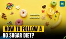 Sugar Detox: How to get into a no sugar diet?| Benefits of reducing sugar | Healthy eating
