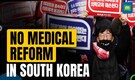 South Korea Government To Compromise On Medical Reform Plans To End The Two-Month Walkout By Doctors