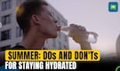 Stay Hydrated this Summer: Essential Dos and Don'ts