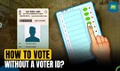 Lok Sabha Elections 2024: How to vote without a Voter ID? | Explained