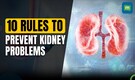 Want To Keep You Kidneys Safe? | Follow These 10 Simple Rules