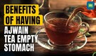You Should Have Ajwain Tea Empty Stomach: Here's Why