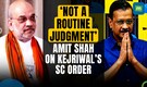 Many believe special treatment: Amit Shah on SC decision to give interim bail to Arvind Kejriwal