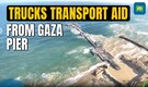 Trucks Begin Transporting Aid From Gaza Pier