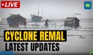 LIVE: West Bengal most impacted by Cyclone Remal | Kolkata Airport resumes service