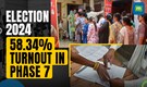 58% Voter Turnout in Final Phase of 2024 Elections; West Bengal Leads