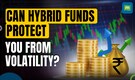 Worried About Market Volatility? Here Are 7 Hybrid Funds That Can Provide Stability, High Growth