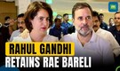 Rahul Gandhi Picks Rae Bareli, Priyanka Gandhi To Contest From Wayanad