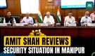 Manipur violence: HM Amit Shah reviews security situation, demand for inclusion of Meitei as scheduled tribe