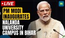 LIVE: PM Narendra Modi inaugurates Nalanda University campus in Bihar's Rajgir