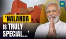 Nalanda University's New Campus Inaugurated by PM Modi