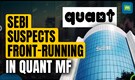 Quant Mutual Fund under SEBI scrutiny | What is Front-Running?
