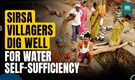 Maharashtra: Sirsa residents dig well to make village self-sufficient in water