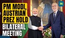 PM Modi Meets Austria President Alexander Van der Bellen in Vienna | Trade, Geopolitics Discussed
