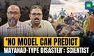 Early Warning Systems Not Advanced Enough to Accurately Predict Wayanad-Style Disasters: Scientists