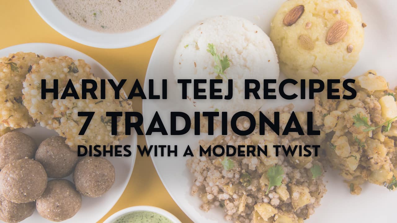 Hariyali Teej Recipes: 7 Traditional Dishes with a Modern Twist