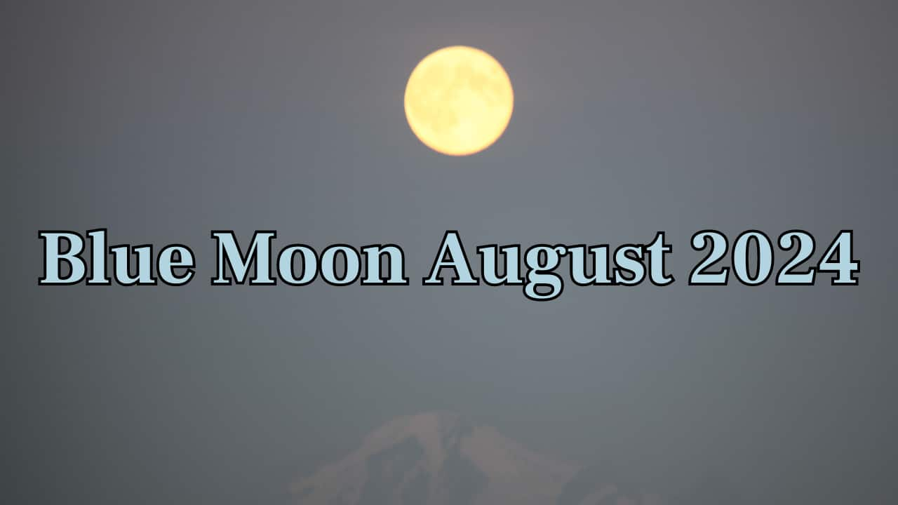 Blue Moon August 2024 What the 19 August Supermoon Means for Your