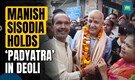 Former Delhi Deputy CM Manish Sisodia holds a 'Padyatra' in New Delhi's Deoli area
