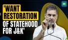 Rahul Gandhi says that Congress, National Conference alliance wants restoration of statehood for J&K
