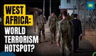 Why Has West Africa Become A World Terrorism Hotspot?