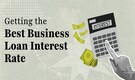 How to Secure the Best Business Loan Interest Rate