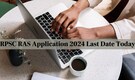 RPSC RAS 2024: Last Date to Apply Online for 733 Vacancies at rpsc.rajasthan.gov.in Today