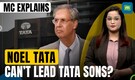 Noel Tata’s Bid for Tata Sons Chairman Blocked by Ratan Tata’s 2022 Rule