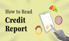 Credit Report: A step-by-step guide to read credit score report in detail
