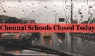 Chennai Schools Closed Today as IMD Forecasts Heavy Rain for Tamil Nadu