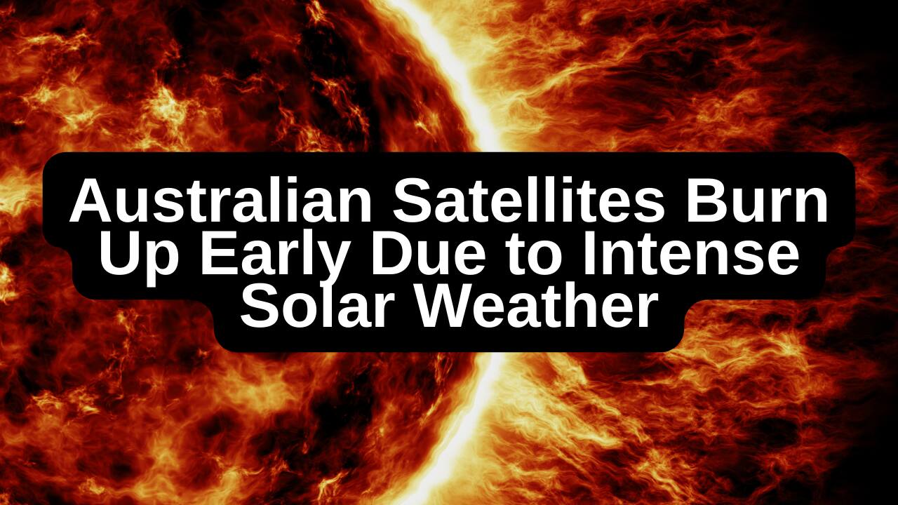 Fiery Fate: Hyperactive Sun sends Australian satellites crashing back to Earth