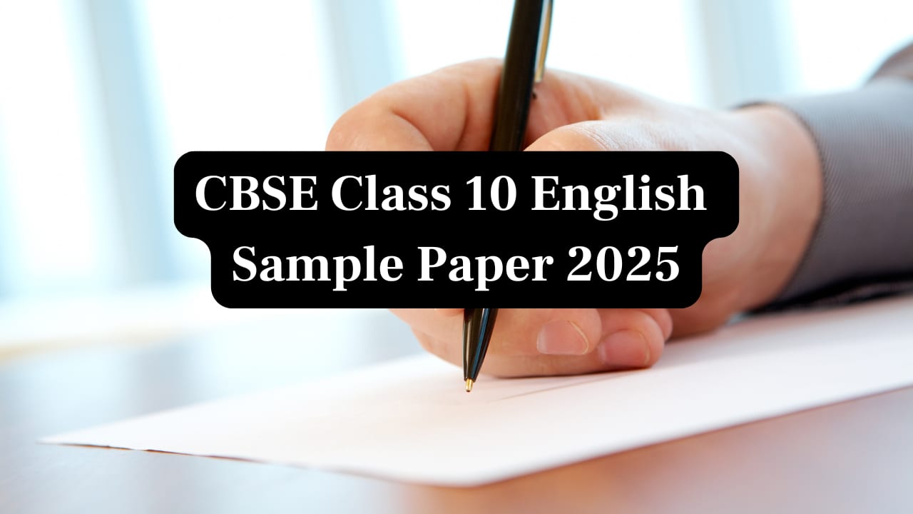 CBSE Class 10 Board Exams 2025: English Sample Paper for Practice