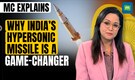 India is Developing Hypersonic Missiles: Why Is This A Game-Changer For Defence Forces | MC Explains