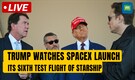 Live: US TX SPACEX STARSHIP SIXTH TEST & TRUMP ATTENDING | N18G