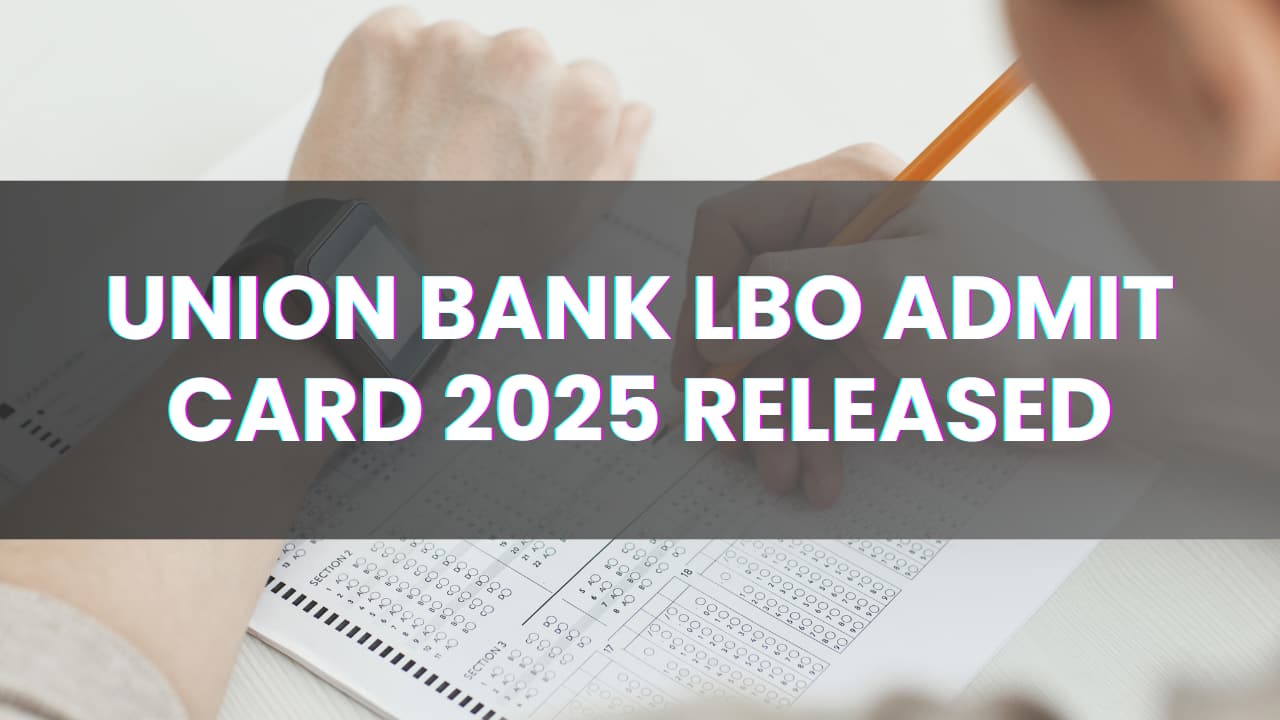 Union Bank LBO admit card 2025 released @unionbankofindia.co.in: Here's direct link and steps to download call letter