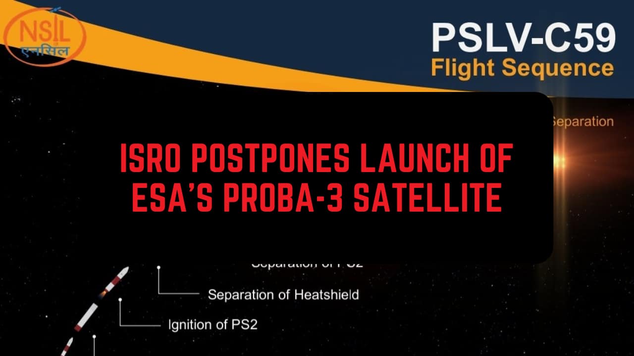 ISRO postpones launch of ESA's Proba-3 satellite due to anomaly, reschedules for tomorrow