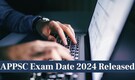 APPSC Exam Date 2024 Released For Junior Assistant and Forest Range Officer; Check Notice Here