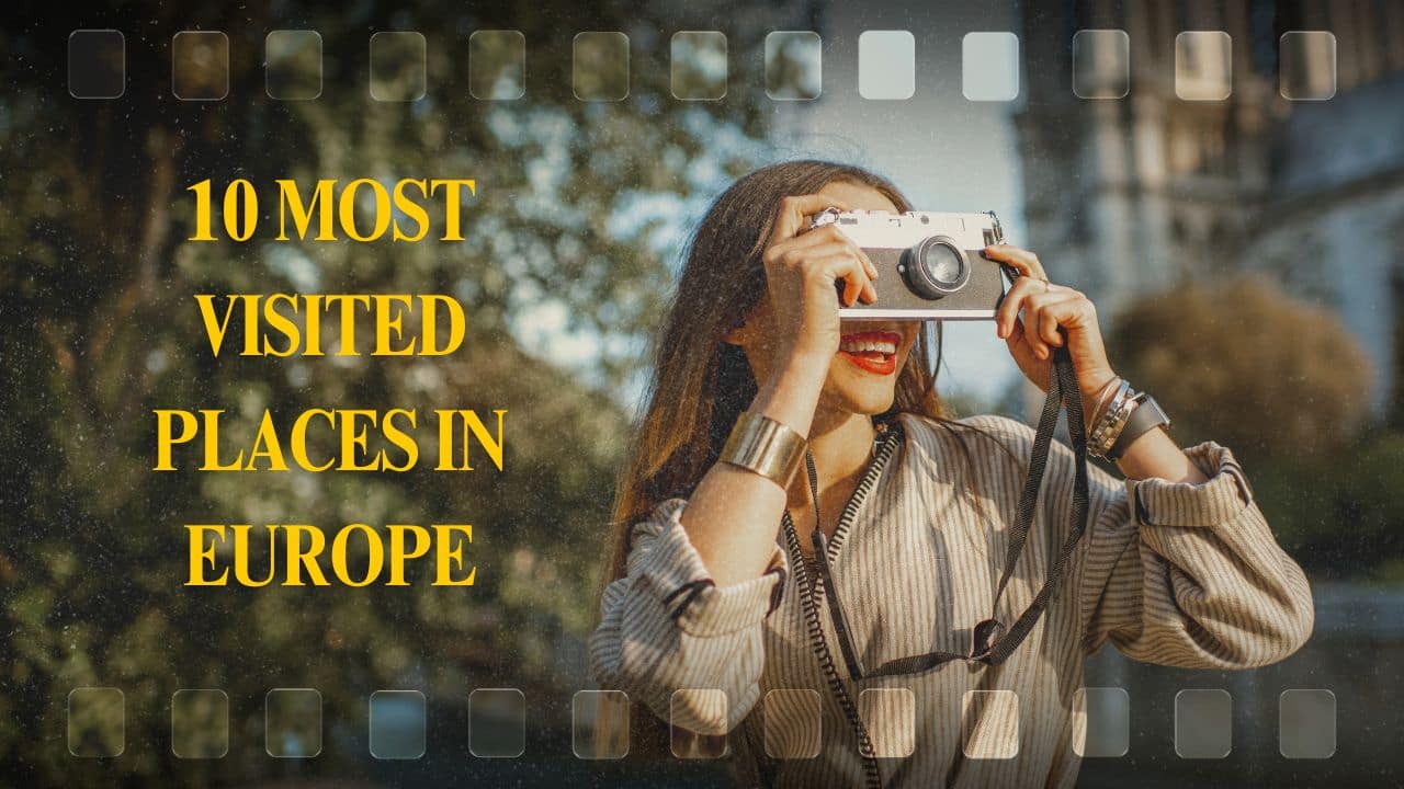 Top 10 most visited places in Europe for first-time travelers