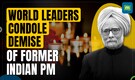 Condolences pour in from across the World over the demise of former PM Manmohan Singh