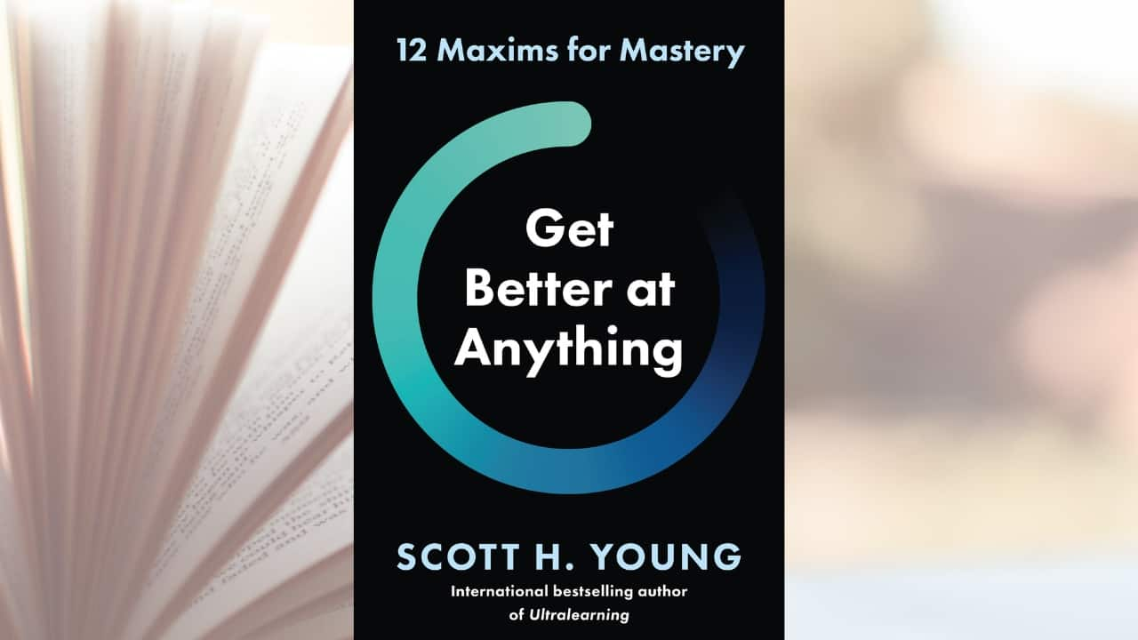 Book extract - Get Better at Anything: 12 Maxims for Mastery